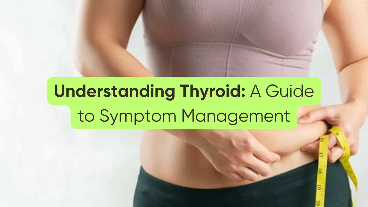 Understanding Thyroid: A Guide to Symptom Management