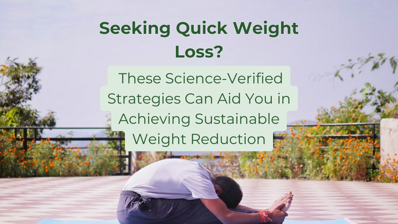 You are currently viewing Seeking Quick Weight Loss? These Science-Verified Strategies Can Aid You in Achieving Sustainable Weight Reduction.